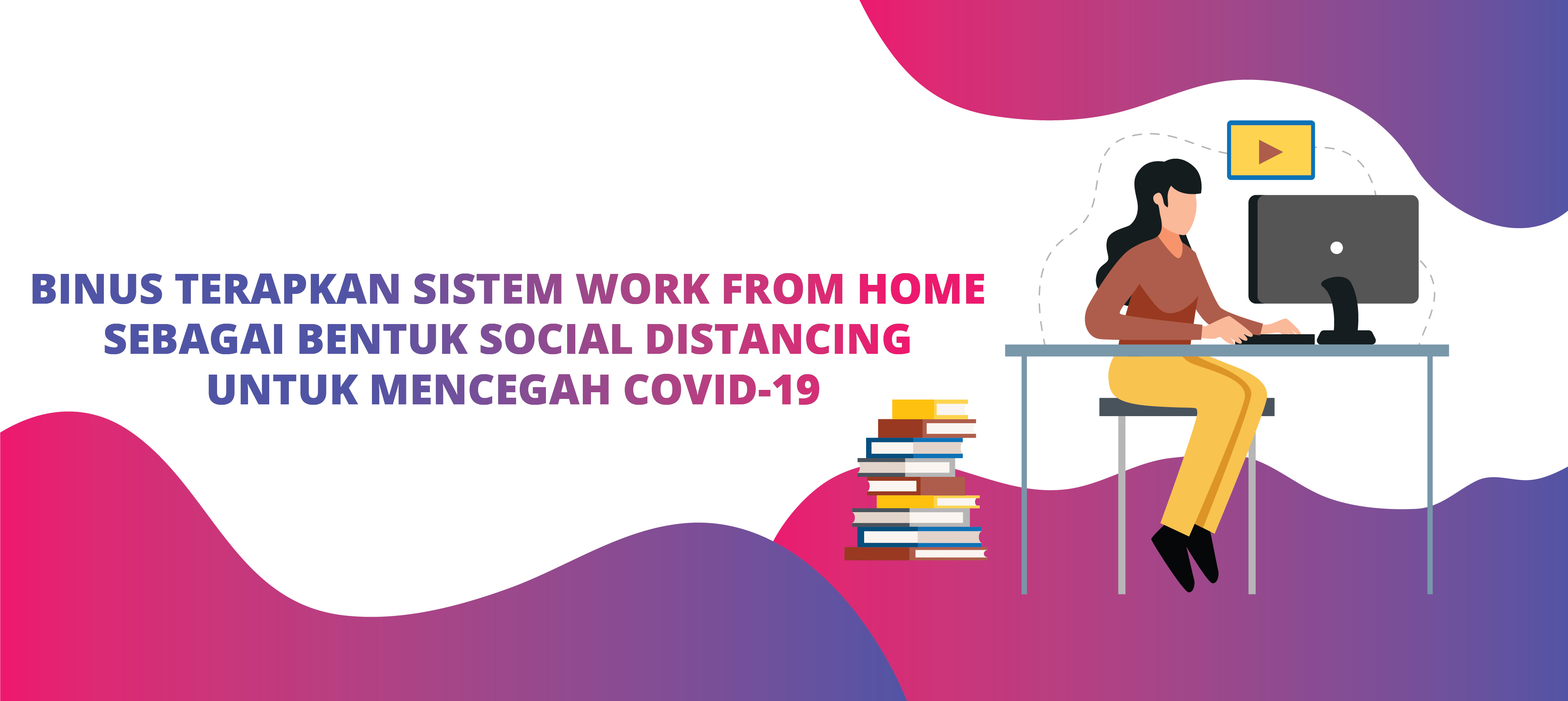 BINUS Terapkan Sistem Work from Home sebagai Bentuk Social Distancing untuk Mencegah COVID-19