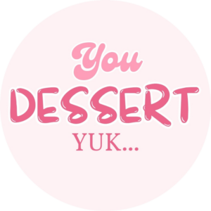 You Dessert Yuk