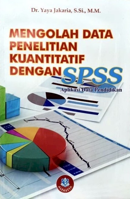 Mengolah Data Penelitian Kuantitatif dengan SPSS Aplikasi pada Data Pendidikan