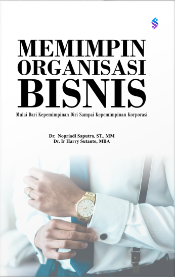 Memimpin Organisasi Bisnis: Mulai dari Kepemimpinan Diri sampai Kepemimpinan Korporasi