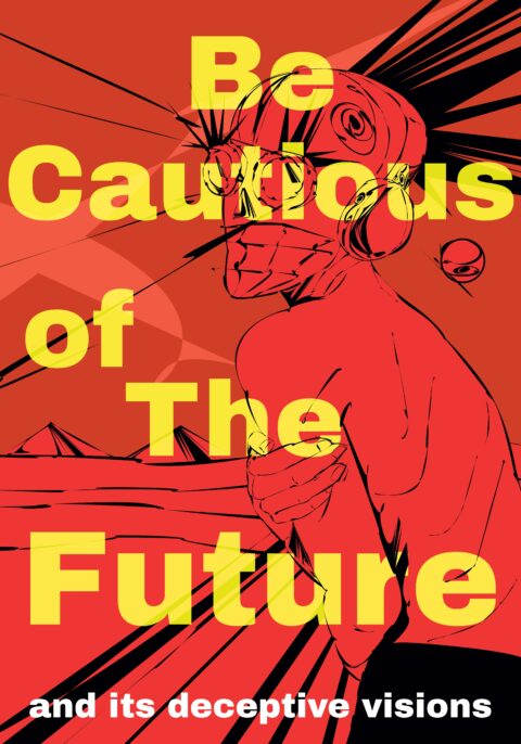 “Be cautious of the future and its deceptive visions”
