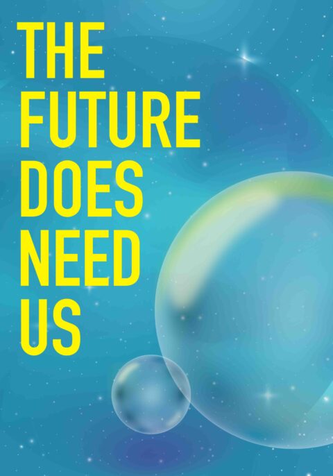 “The Future Does Need Us”