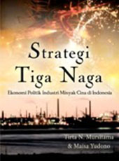 Strategi Tiga Naga: Ekonomi Politik Industri Minyak Cina di Indonesia
